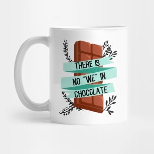 There is no "we" in chocolate - funny food lover slogan Mug